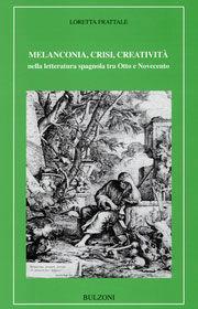 Melanconia, crisi, creatività nella letteratura spagnola tra Otto e Novecento - Loretta Frattale - Libro Bulzoni 2006, Letterature iberiche e ibero-americane | Libraccio.it