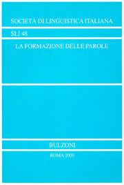 La formazione delle parole. Atti del 27° Congresso internazionale di studi sulla Società di linguistica italiana (L'Aquila, 25-27 settembre 2003)  - Libro Bulzoni 2006, Società di linguistica italiana | Libraccio.it