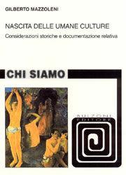Nascita delle umane culture. Considerazioni storiche e documentazione relativa - Gilberto Mazzoleni - Libro Bulzoni 2006, Chi siamo | Libraccio.it