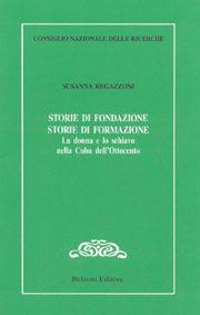 Storie di fondazione, storie di formazione. La donna e lo schiavo nella Cuba dell'Ottocento - Susanna Regazzoni - Libro Bulzoni 2006, CNR-Letterature e Culture dell'America Latina | Libraccio.it