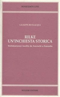 Rilke. Un'inchiesta storica. Testimonianze inedite da Anceschi a Zanzotto - Giuseppe Bevilacqua - Libro Bulzoni 2006, Novecento live | Libraccio.it