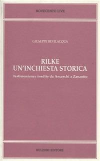 Rilke. Un'inchiesta storica. Testimonianze inedite da Anceschi a Zanzotto - Giuseppe Bevilacqua - Libro Bulzoni 2006, Novecento live | Libraccio.it