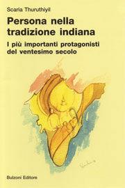 Persona nella tradizione indiana. I più importanti protagonisti del ventesimo secolo - Scaria Thuruthiyil - Libro Bulzoni 2006 | Libraccio.it