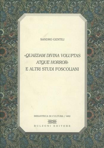 «Quaedam divina voluptas atque horror» e altri studi foscoliani - Sandro Gentili - Libro Bulzoni 2006, Biblioteca di cultura | Libraccio.it