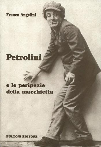 Petrolini e le peripezie della macchietta - Franca Angelini - Libro Bulzoni 2006, La fenice dei teatri | Libraccio.it