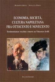 Economia, società, cultura napoletana tra Ottocento e Novecento. Testimonianze vecchie e nuove su Vincenzo Irolli - Benedetta Bosco, Nicola La Marca - Libro Bulzoni 2006 | Libraccio.it