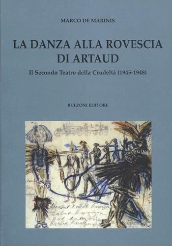 Danza alla rovescia di Artaud. Il secondo teatro della crudeltà (1945-1948) - Marco De Marinis - Libro Bulzoni 2006, Culture teatrali | Libraccio.it