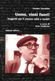 Uomo, vieni fuori! Soggetti per il cinema editi e inediti - Cesare Zavattini - Libro Bulzoni 2006, Cinema/Studio | Libraccio.it