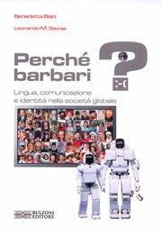 Perché barbari? Lingua, comunicazione e identità nella società globale - Benedetta Baldi, Leonardo Maria Savoia - Libro Bulzoni 2006 | Libraccio.it