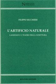 L' artificio naturale. Landolfi e i teatri della scrittura - Filippo Secchieri - Libro Bulzoni 2006, Narrativa/Novecento | Libraccio.it