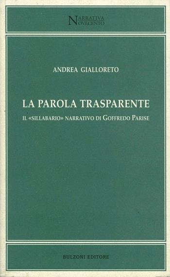 Parola trasparente. Il «sillbario» narrativo di Goffredo Parise - Andrea Gialloreto - Libro Bulzoni 2006, Narrativa/Novecento | Libraccio.it