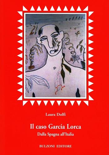 Il caso García Lorca. Dalla Spagna all'Italia - Laura Dolfi - Libro Bulzoni 2007, Euro-ispanica | Libraccio.it