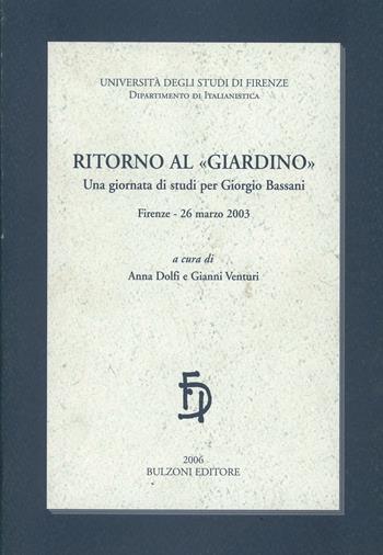 Ritorno al giardino. Una giornata di studi per Giorgio Bassani - Anna Dolfi, Gianni Venturi - Libro Bulzoni 2007, Univ. Firenze | Libraccio.it