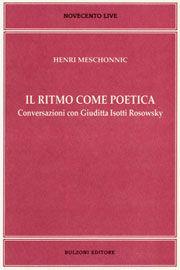 Il ritmo come poetica. Conversazioni con Giuditta Isotti Rosowsky - Henri Meschonnic - Libro Bulzoni 2007, Novecento live | Libraccio.it