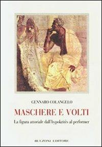 Maschere e volti. La figura attoriale dall'hypokrités al performer - Gennaro Colangelo - Libro Bulzoni 2007 | Libraccio.it