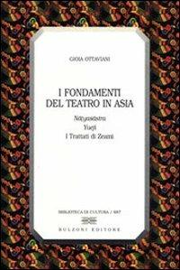 I fondamenti del teatro in Asia - Gioia Ottaviani - Libro Bulzoni 2007, Biblioteca di cultura | Libraccio.it