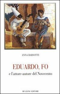 Eduardo, Fo e l'attore-autore del Novecento - Anna Barsotti - Libro Bulzoni 2007, Biblioteca teatrale | Libraccio.it