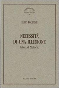 Necessità di una illusione. Lettura di Nietzsche - Fabio Polidori - Libro Bulzoni 2007, Syrakousai | Libraccio.it