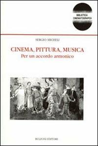 Cinema, pittura, musica. Per un accordo armonico - Sergio Micheli - Libro Bulzoni 2007, Biblioteca cinematogr. e dei mass-media | Libraccio.it