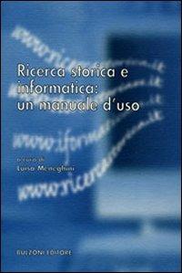 Ricerca storica e informatica: un manuale d'uso  - Libro Bulzoni 2007 | Libraccio.it