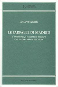 Farfalle di Madrid. L'antimonio, i narratori italiani e la guerra civile spagnola - Luciano Curreri - Libro Bulzoni 2007, Narrativa/Novecento | Libraccio.it