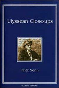 Ulyssean Close-ups - Fritz Senn - Libro Bulzoni 2007, Piccola biblioteca joyciana | Libraccio.it