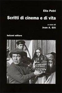 Scritti di cinema e di vita - Elio Petri - Libro Bulzoni 2007, Cinema/Studio | Libraccio.it