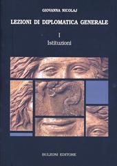 Lezioni di diplomatica generale. Vol. 1: Istituzioni