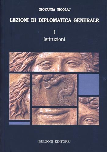 Lezioni di diplomatica generale. Vol. 1: Istituzioni - Giovanna Nicolaj - Libro Bulzoni 2007 | Libraccio.it
