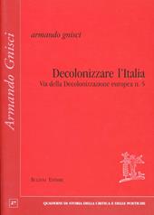 Decolonizzare l'Italia via della decolonizzazione europea. Vol. 5