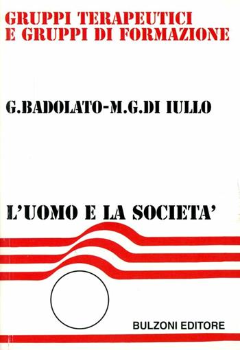 Gruppi terapeutici e gruppi di formazione - Gabriella Badolato, M. Gabriella Di Iullo - Libro Bulzoni 2007, L'uomo e la società | Libraccio.it