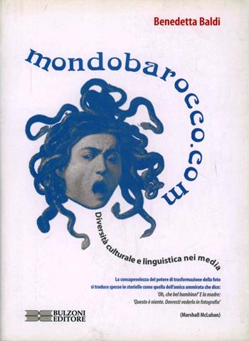 Mondobarocco.com. Diversità culturale e linguistica nei media - Benedetta Baldi - Libro Bulzoni 2007 | Libraccio.it