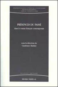 Présences du passé. Dans le roman français contemporain  - Libro Bulzoni 2008, Dip. di francesistica. Studi e testi | Libraccio.it