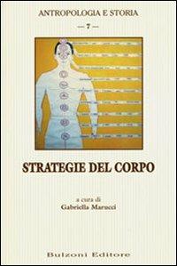 Strategie del corpo  - Libro Bulzoni 2008, Antropologia e storia | Libraccio.it