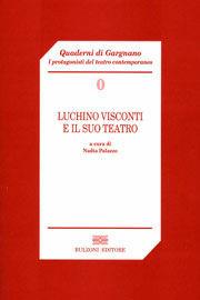 Luchino Visconti e il suo teatro  - Libro Bulzoni 2008, Quaderni di Gargnano | Libraccio.it