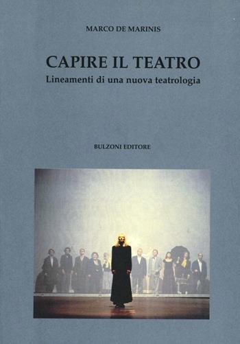 Capire il teatro. Lineamenti di una nuova teatrologia - Marco De Marinis - Libro Bulzoni 2008, Culture teatrali | Libraccio.it