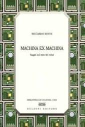 Machina ex machina. Saggio sul mito del robot