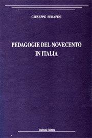 Pedagogie del Novecento in Italia - Giuseppe Serafini - Libro Bulzoni 2008, Psichiatria psicologia pedagogia | Libraccio.it