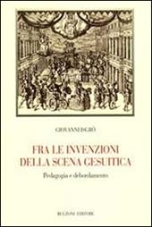 Fra le invenzioni della scena gesuitica. Pedagogia e debordamento