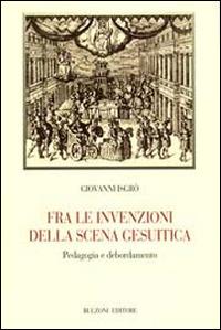 Fra le invenzioni della scena gesuitica. Pedagogia e debordamento - Giovanni Isgrò - Libro Bulzoni 2008, Biblioteca teatrale | Libraccio.it