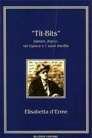 Tit-bits. James Joyce, un'epoca e i suoi media - Elisabetta D'Erme - Libro Bulzoni 2008, Piccola biblioteca joyciana | Libraccio.it