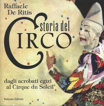 Storia del circo. Dagli acrobati egizi al Cirque du Soleil - Raffaele De Ritis - Libro Bulzoni 2008, Occhio quadrato | Libraccio.it
