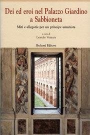 Dei ed eroi nel palazzo giardino a Sabbioneta. Miti e allegorie per un principe umanista  - Libro Bulzoni 2008, Europa delle corti | Libraccio.it