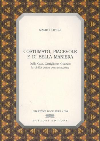 Costumato, piacevole e di bella maniera. Della Casa, Castiglione, Guazzo. - Mario Olivieri - Libro Bulzoni 2008, Biblioteca di cultura | Libraccio.it