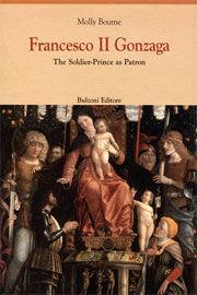 Francesco II Gonzaga. The soldier-prince as patron - Molly Bourne - Libro Bulzoni 2008, Europa delle corti | Libraccio.it
