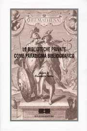 Le biblioteche private come paradigma bibliografico. Atti del Convegno (Roma)  - Libro Bulzoni 2008, Il bibliotecario | Libraccio.it