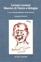 Luciano Leonesi. Maestro di teatro a Bologna