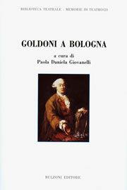 Goldoni a Bologna. Atti del Convegno (Zola Predosa, 28 ottobre 2007)  - Libro Bulzoni 2008, Memorie di teatro | Libraccio.it