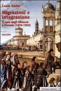 Migrazioni e integrazione. Il caso degli albanesi a Venezia (1479-1552) - Lucia Nardin - Libro Bulzoni 2008, Contesti adriatici | Libraccio.it