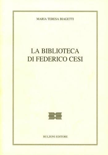 La biblioteca di Federico Cesi - Maria Teresa Biagetti - Libro Bulzoni 2009, Il bibliotecario | Libraccio.it